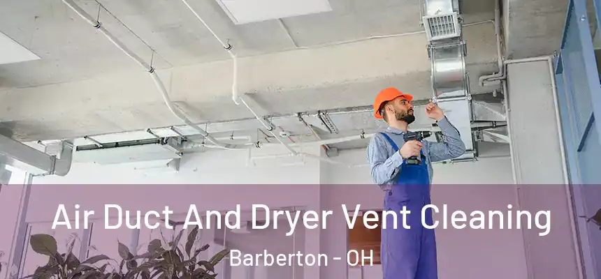  Air Duct And Dryer Vent Cleaning Barberton - OH