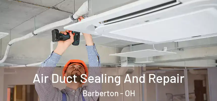  Air Duct Sealing And Repair Barberton - OH