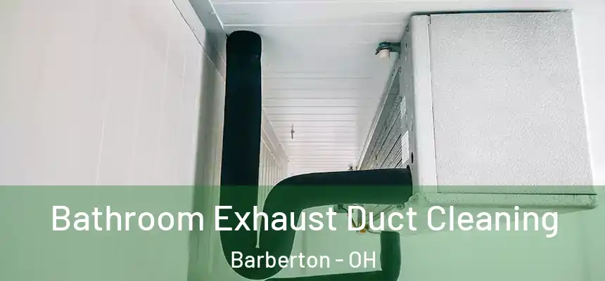  Bathroom Exhaust Duct Cleaning Barberton - OH