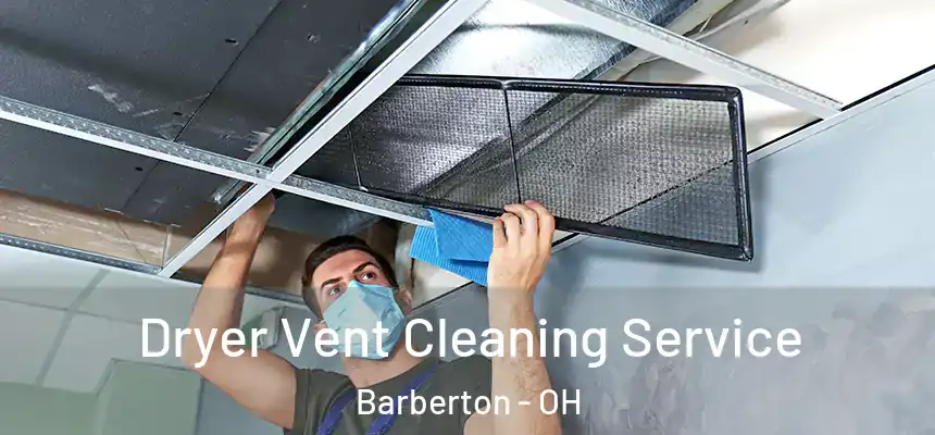  Dryer Vent Cleaning Service Barberton - OH
