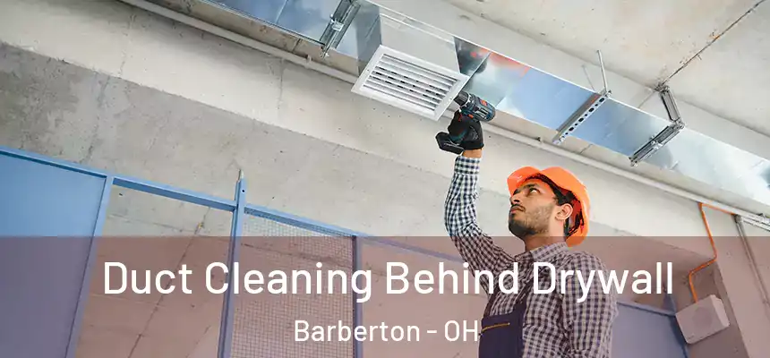  Duct Cleaning Behind Drywall Barberton - OH