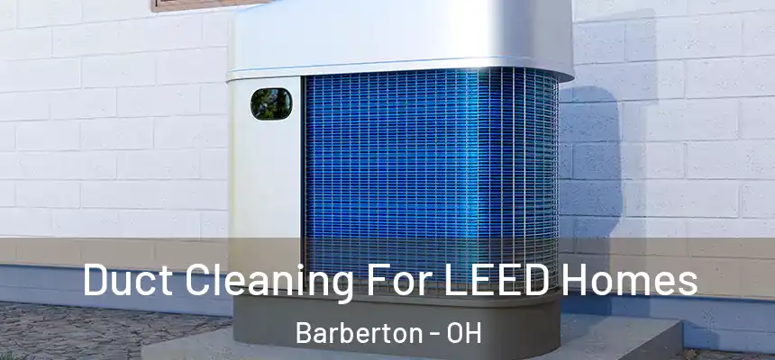  Duct Cleaning For LEED Homes Barberton - OH