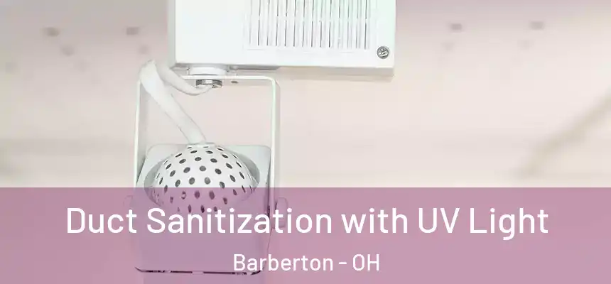  Duct Sanitization with UV Light Barberton - OH