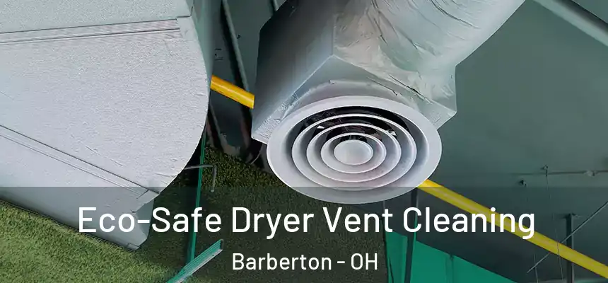  Eco-Safe Dryer Vent Cleaning Barberton - OH