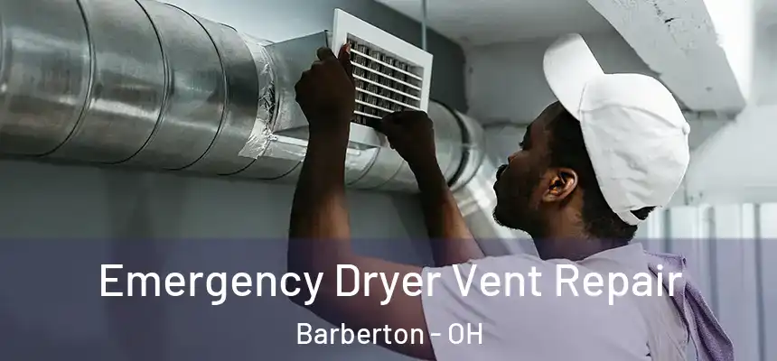  Emergency Dryer Vent Repair Barberton - OH
