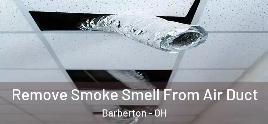  Remove Smoke Smell From Air Duct Barberton - OH