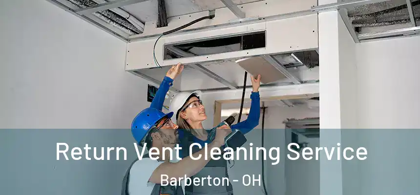  Return Vent Cleaning Service Barberton - OH